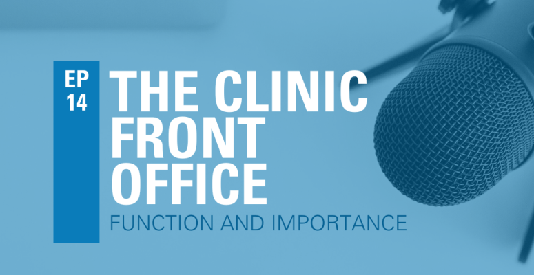 Episode 14: The Clinic Front Office - Function and Importance