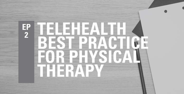 Episode 2: Telehealth Best Practice for Physical Therapy