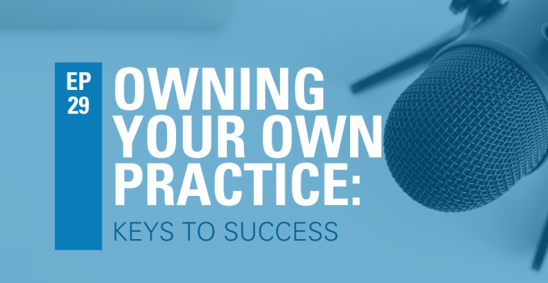 Episode 29: Owning Your Own PT practice: Keys to Success