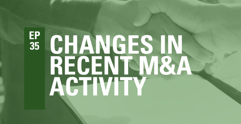 Episode 35: Changes In Recent M&A Activity