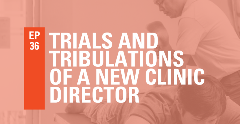 Episode 36: Trials and Tribulations of a New Clinic Director