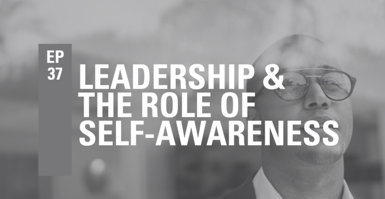 Episode 37: Leadership and the Role of Self-Awareness 