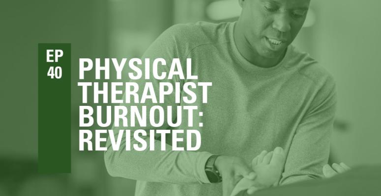 Episode 40: Physical Therapy Burnout Revisited