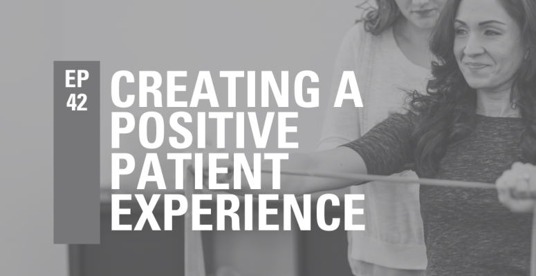 Episode 42: Creating a Positive Patient Experience